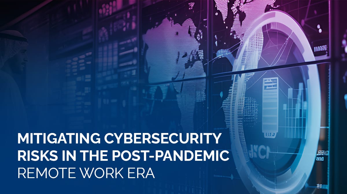 Mitigating-Cybersecurity-Risks-in-the-Post-Pandemic-Remote-Work-Era