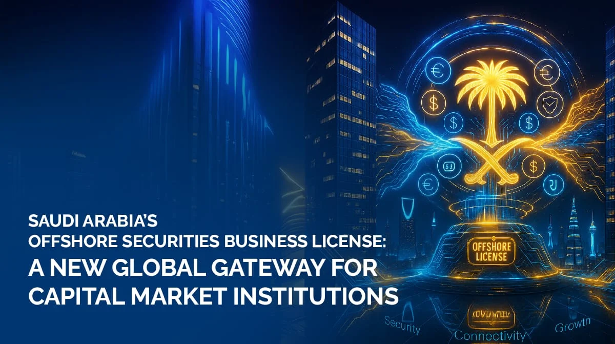 Saudi-Arabias-Offshore-Securities-Business-License-A-New-Global-Gateway-for-Capital-Market-Institutions